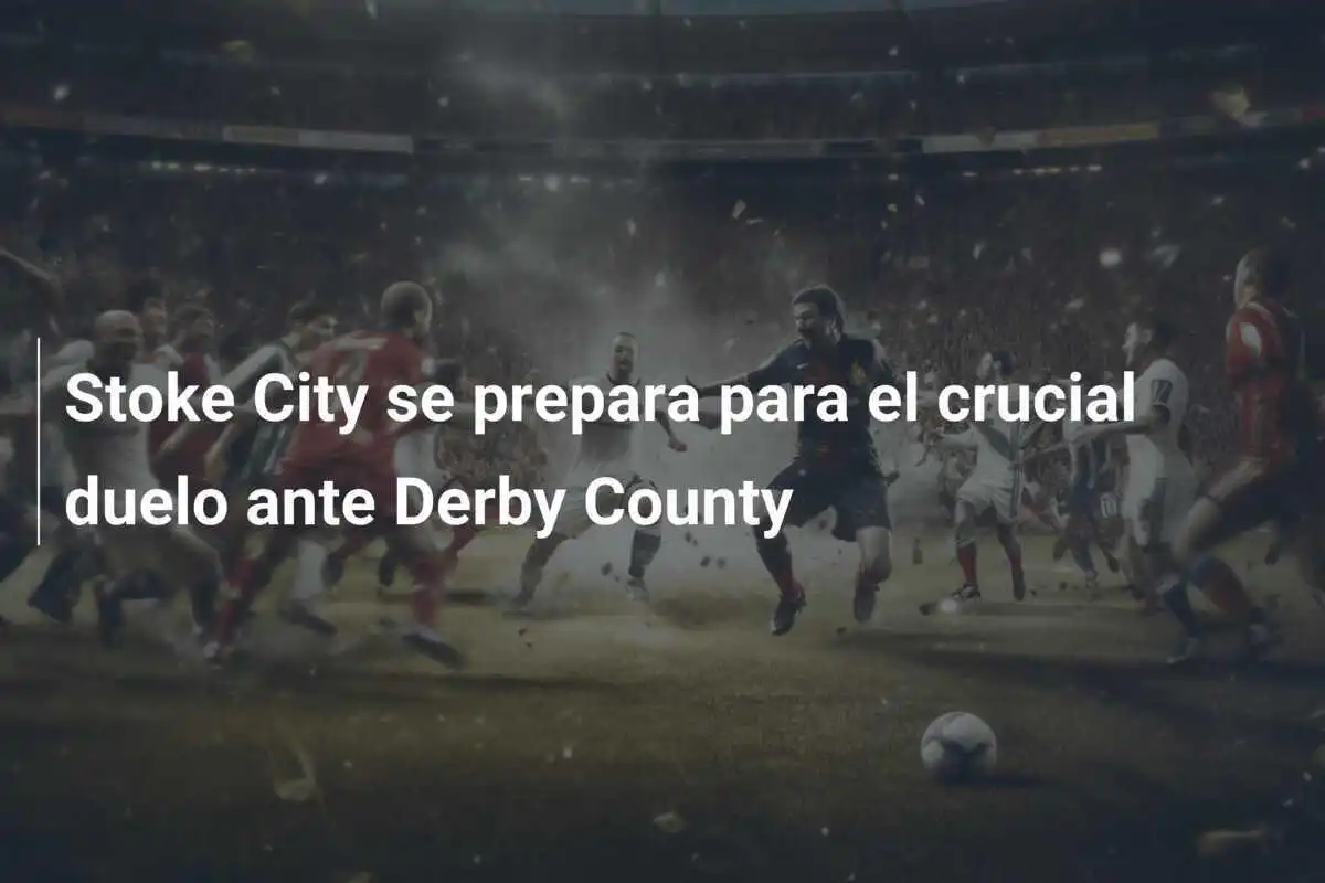 Stoke City se prepara para el crucial duelo ante Derby County