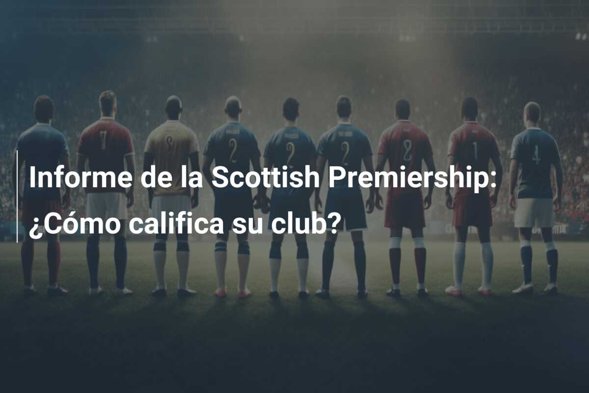 Informe de la Scottish Premiership: ¿Cómo califica su club?