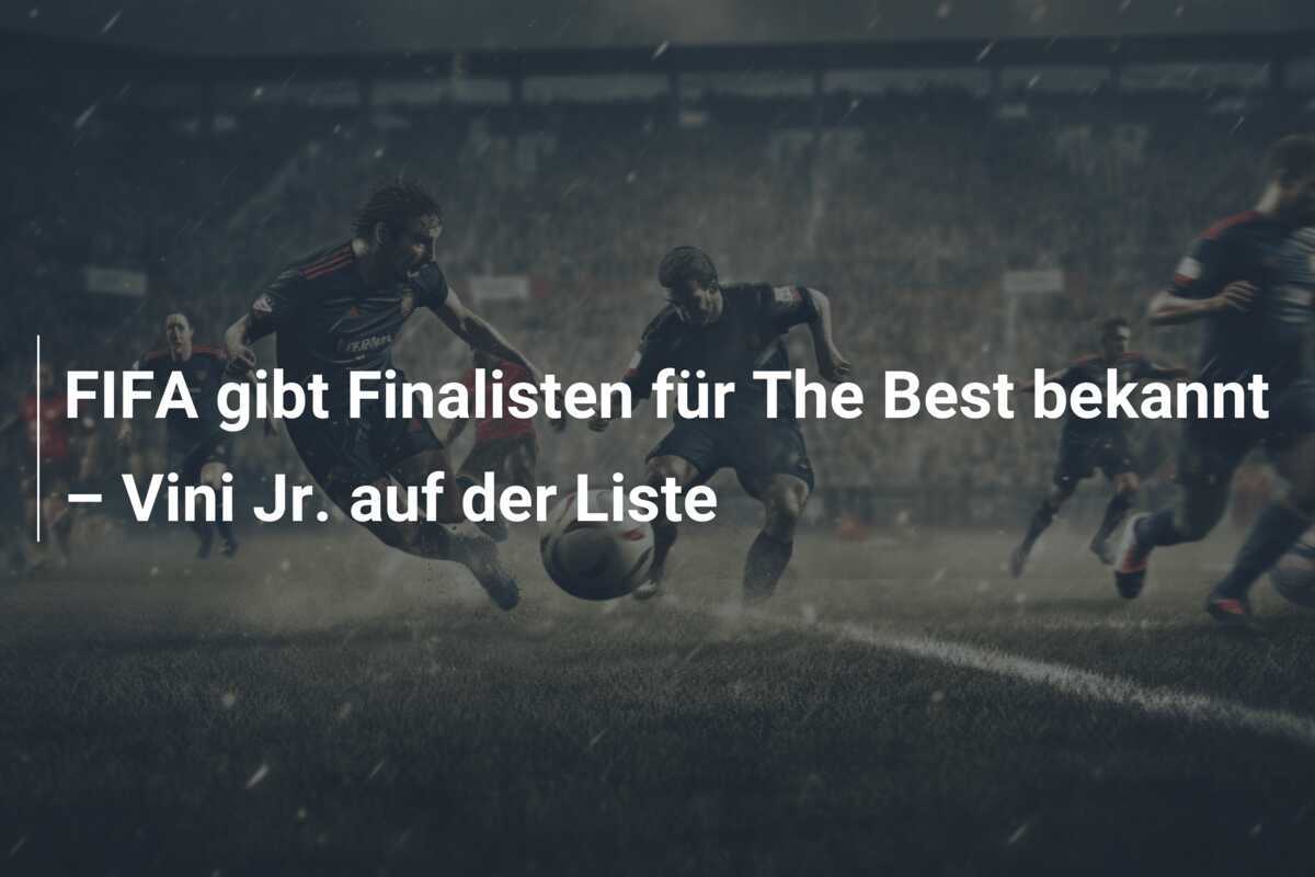 FIFA gibt Finalisten für The Best bekannt – Vini Jr. auf der Liste