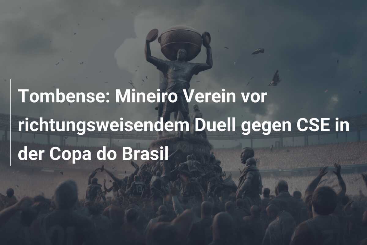 Tombense: Mineiro Verein vor richtungsweisendem Duell gegen CSE in der Copa do Brasil