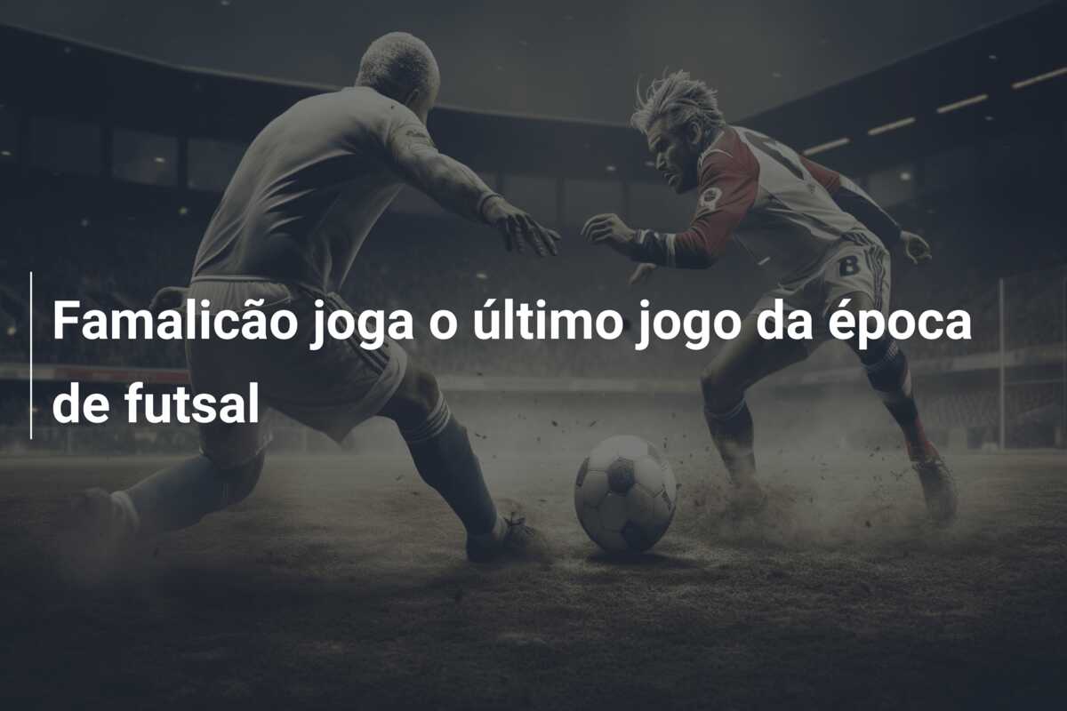 Famalicão joga o último jogo da época de futsal