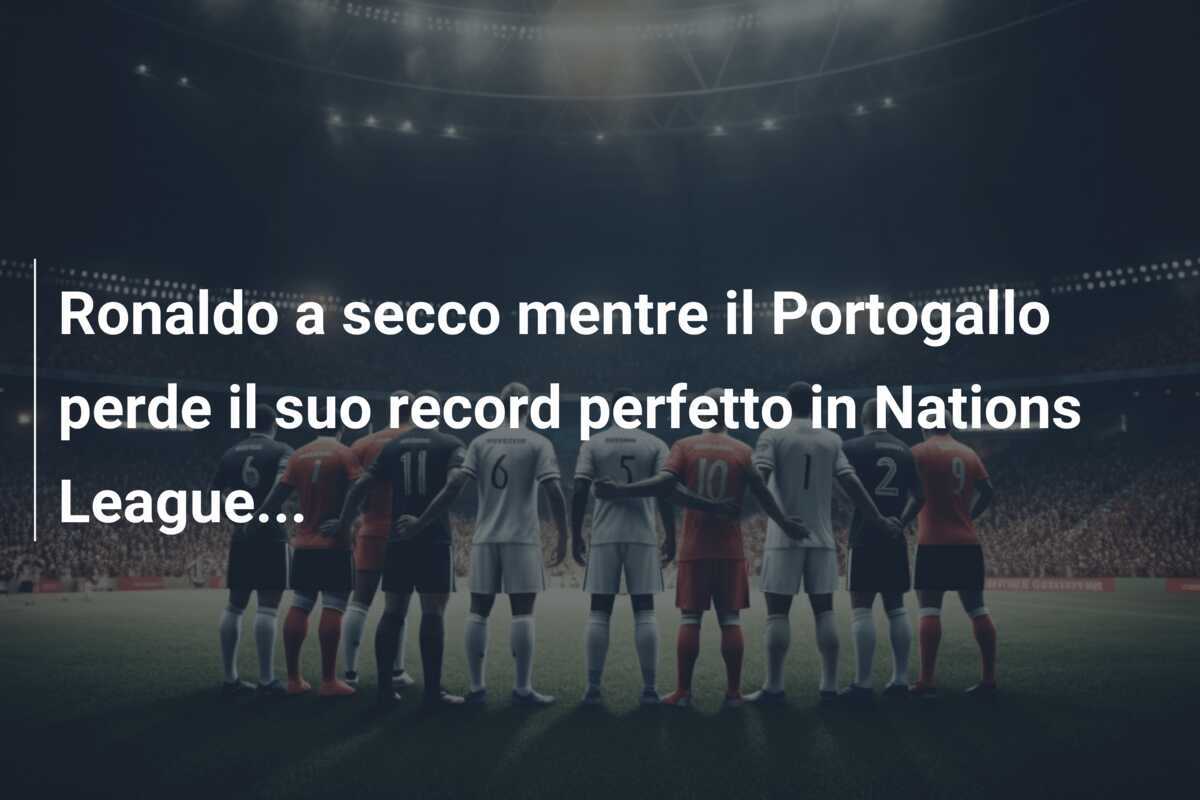 Ronaldo a secco mentre il Portogallo perde il suo record perfetto in Nations League...