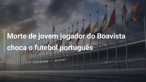 Morte de jovem jogador do Boavista choca o futebol português