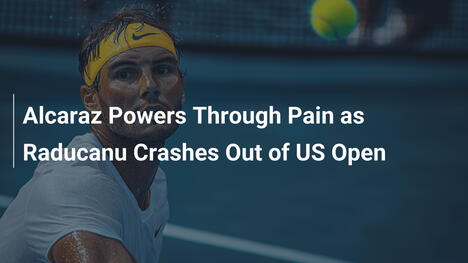 Alcaraz trotzt Schmerzen, Raducanu scheitert bei den US Open
