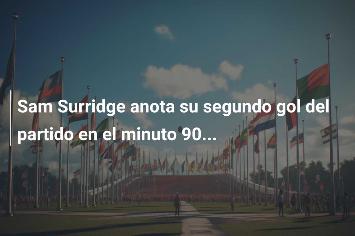 Sam Surridge anota su segundo gol del partido en el minuto 90…
