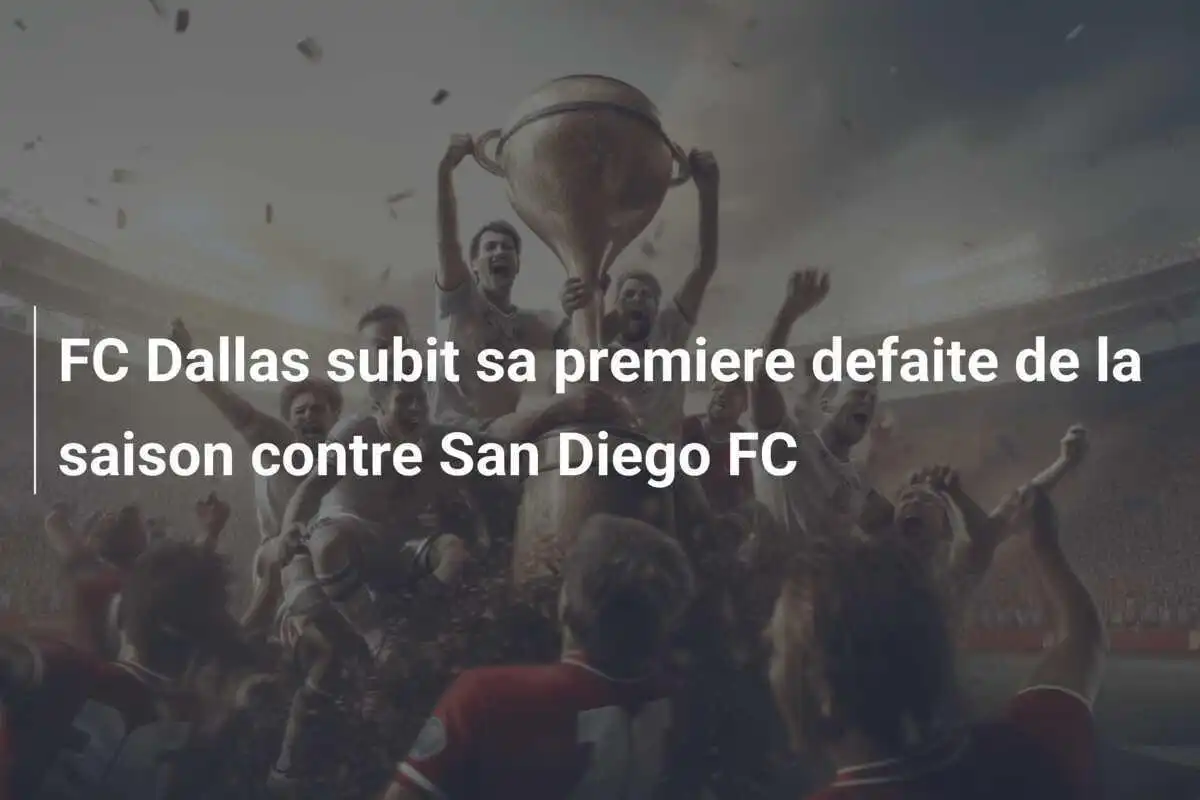 FC Dallas subit sa premiere defaite de la saison contre San Diego FC