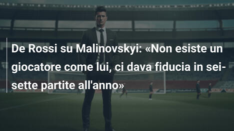 De Rossi su Malinovskyi: «Non esiste un giocatore come lui, ci dava fiducia in sei-sette partite all'anno»