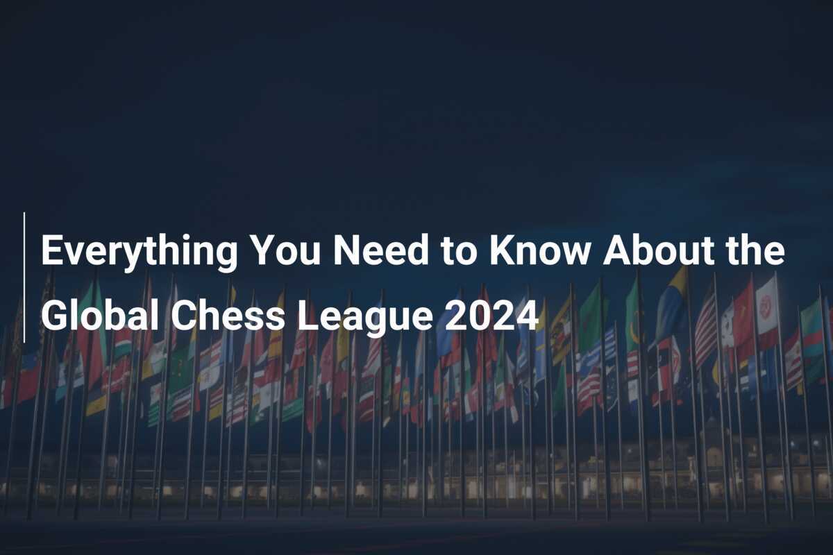 Everything You Need to Know About the Global Chess League 2024