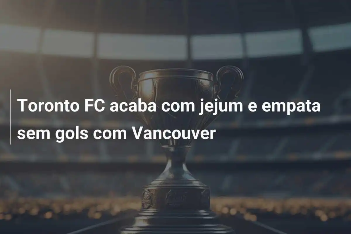 Toronto FC acaba com jejum e empata sem gols com Vancouver