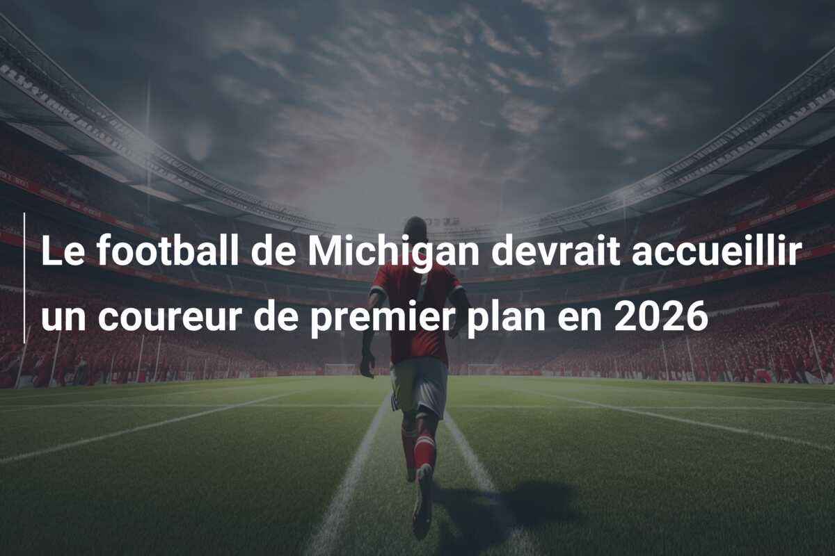 Le football de Michigan devrait accueillir un coureur de premier plan en 2026