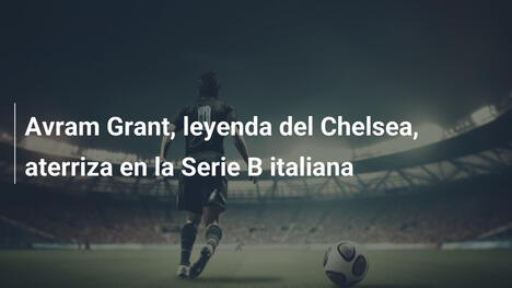 Avram Grant, leyenda del Chelsea, aterriza en la Serie B italiana
