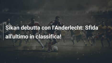 Sikan debutta con l'Anderlecht: Sfida all'ultimo in classifica!