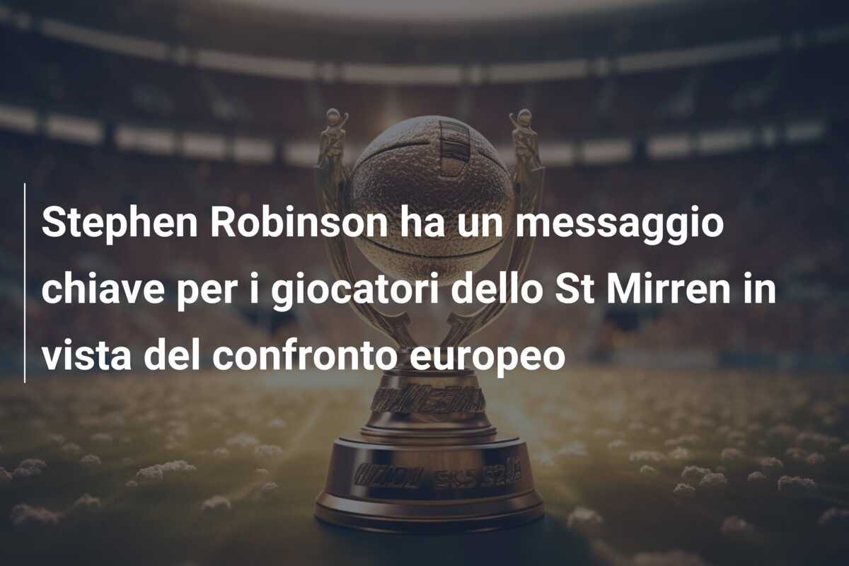 Stephen Robinson ha un messaggio chiave per i giocatori dello St Mirren in vista del confronto europeo