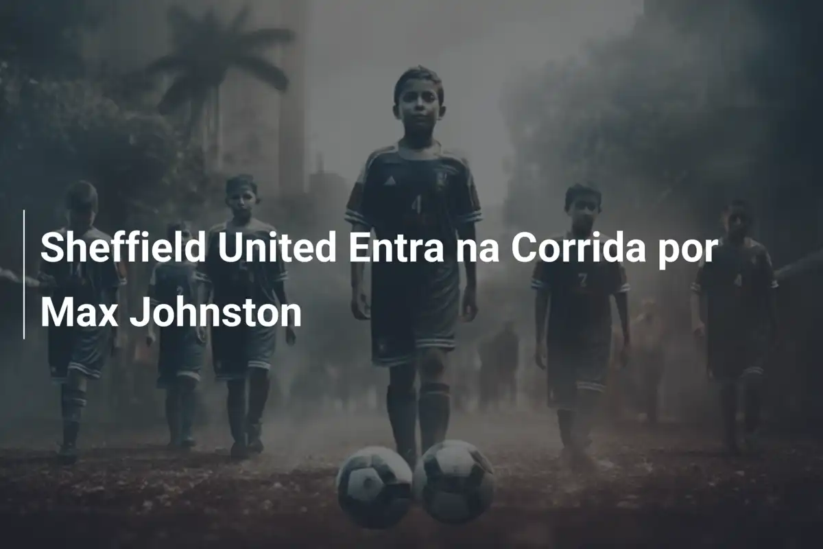 Sheffield United Entra na Corrida por Max Johnston
