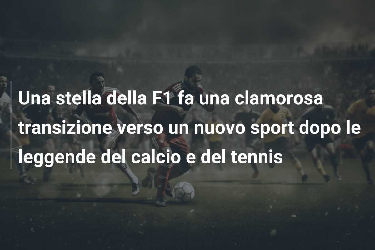 Una stella della F1 fa una clamorosa transizione verso un nuovo sport dopo le leggende del calcio e del tennis