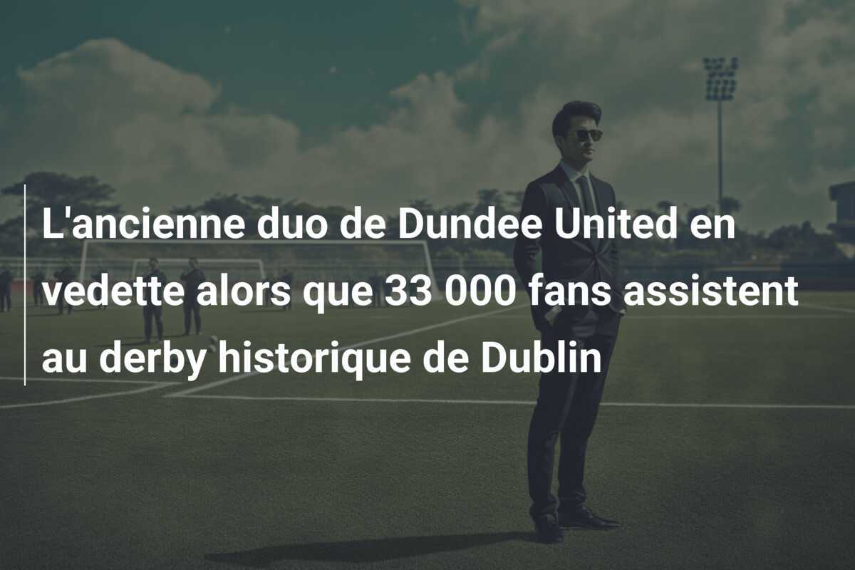 L'ancienne duo de Dundee United en vedette alors que 33 000 fans assistent au derby historique de Dublin