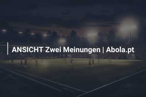ANSICHT Zwei Meinungen | Abola.pt