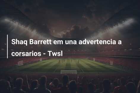 Shaq Barrett em una advertencia a corsarios – Twsl