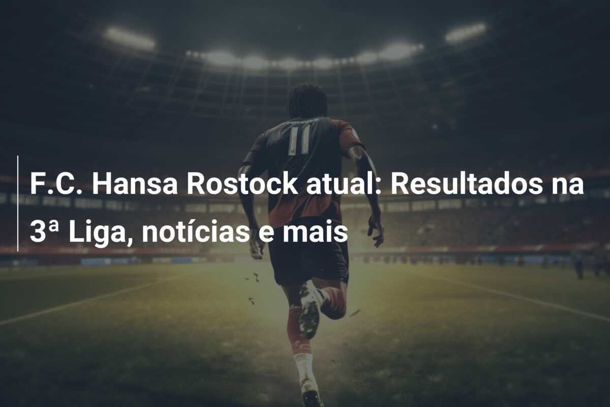 F.C. Hansa Rostock atual: Resultados na 3ª Liga, notícias e mais