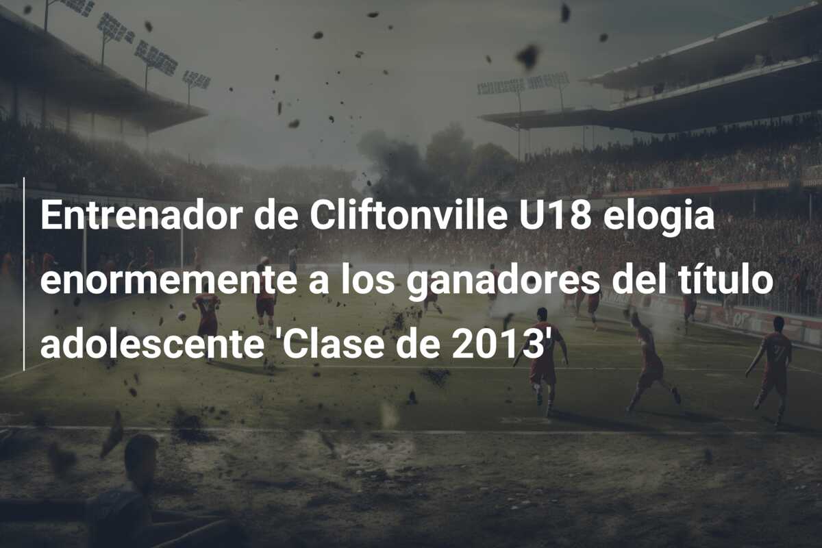 Entrenador de Cliftonville U18 elogia enormemente a los ganadores del título adolescente ‘Clase de 2013’