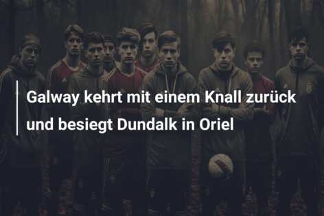 Galway kehrt mit einem Knall zurück und besiegt Dundalk in Oriel