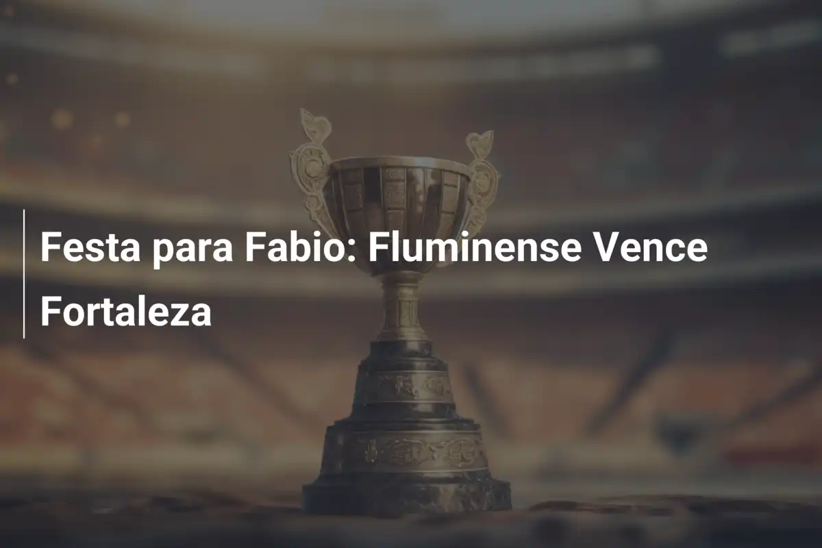 Festa para Fabio: Fluminense Vence Fortaleza