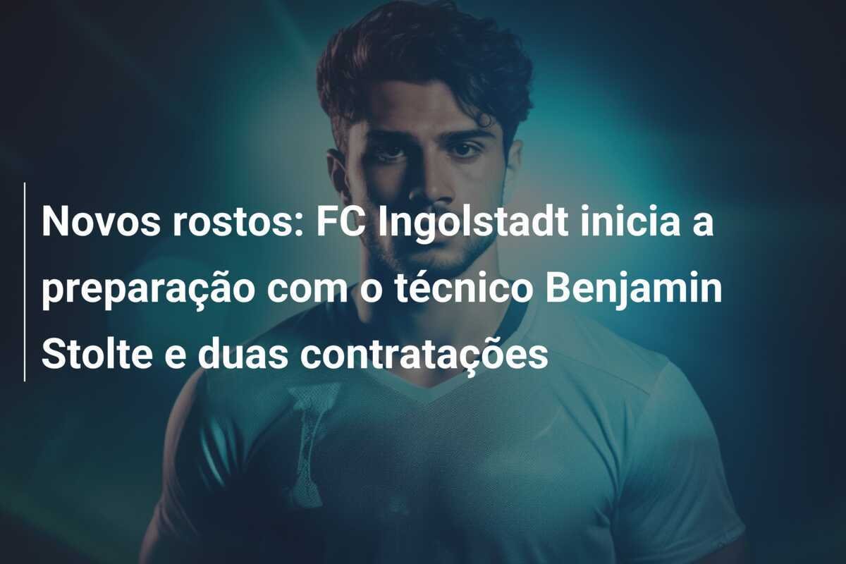 Novos rostos: FC Ingolstadt inicia a preparação com o técnico Benjamin Stolte e duas contratações