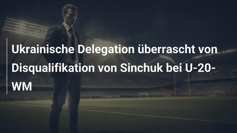Ukrainische Delegation überrascht von Disqualifikation von Sinchuk bei U-20-WM