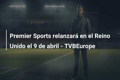 Premier Sports relanzará en el Reino Unido el 9 de abril – TVBEurope