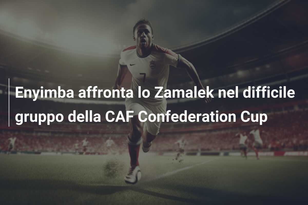 Enyimba affronta lo Zamalek nel difficile gruppo della CAF Confederation Cup