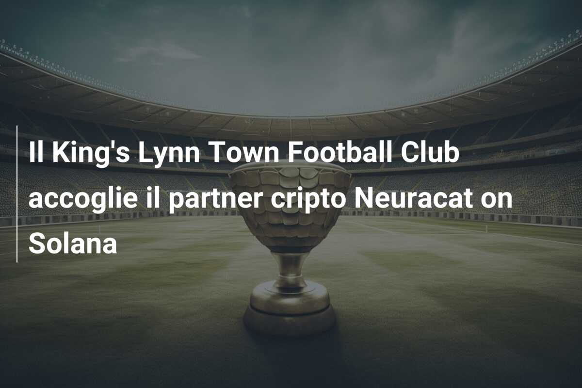 Il King’s Lynn Town Football Club accoglie il partner cripto Neuracat on Solana