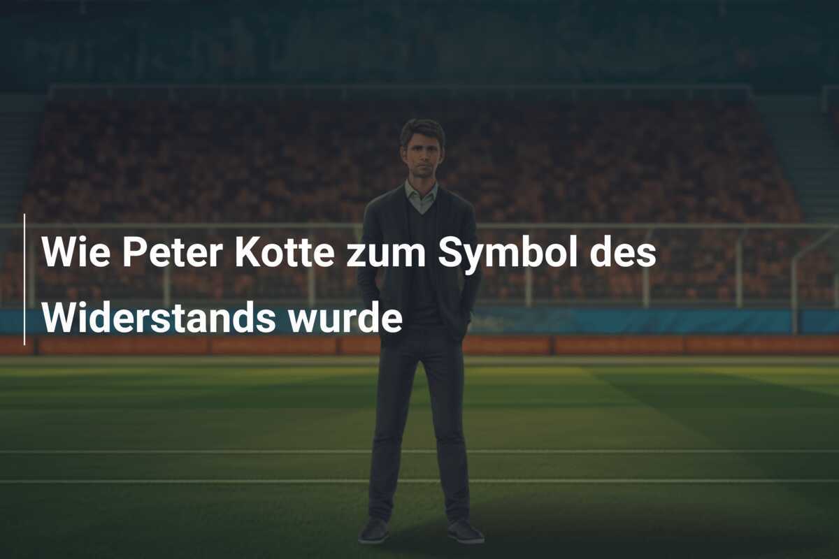 Wie Peter Kotte zum Symbol des Widerstands wurde