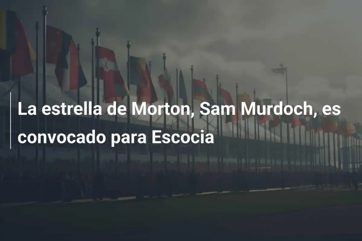 La estrella de Morton, Sam Murdoch, es convocado para Escocia
