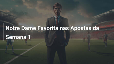 Notre Dame Favorita nas Apostas da Semana 1
