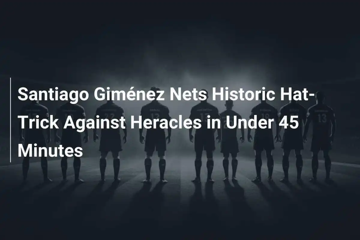 Santiago Giménez Cetak Hat-Trick Bersejarah Melawan Heracles Dalam Waktu Kurang Dari 45 Menit