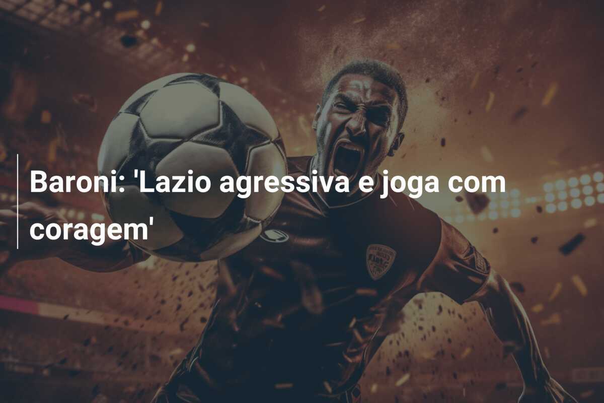 Baroni: 'Lazio agressiva e joga com coragem'