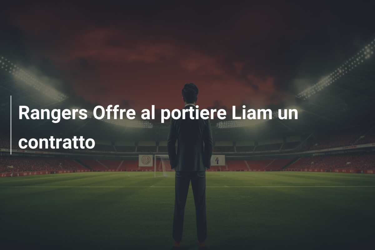 Rangers Offre al portiere Liam un contratto