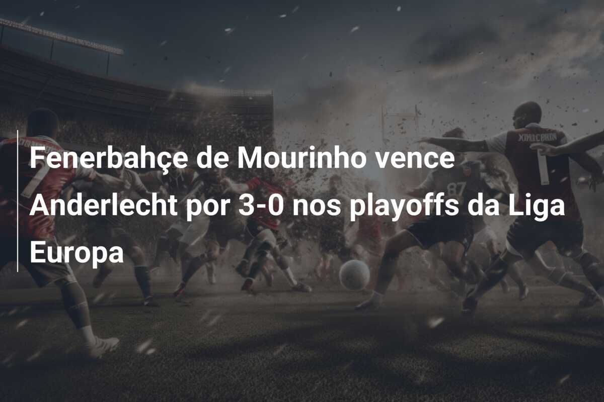 Fenerbahçe de Mourinho vence Anderlecht por 3-0 nos playoffs da Liga Europa