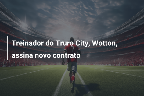 Treinador do Truro City, Wotton, assina novo contrato
