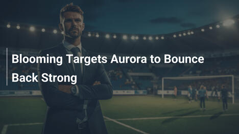 Blooming Targets Aurora to Bounce Back Strong