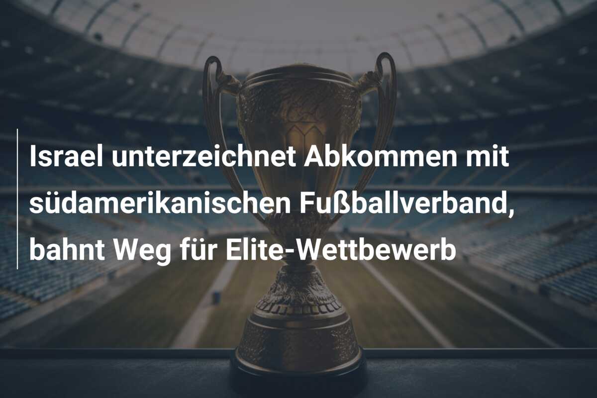 Israel unterzeichnet Abkommen mit südamerikanischen Fußballverband, bahnt Weg für Elite-Wettbewerb