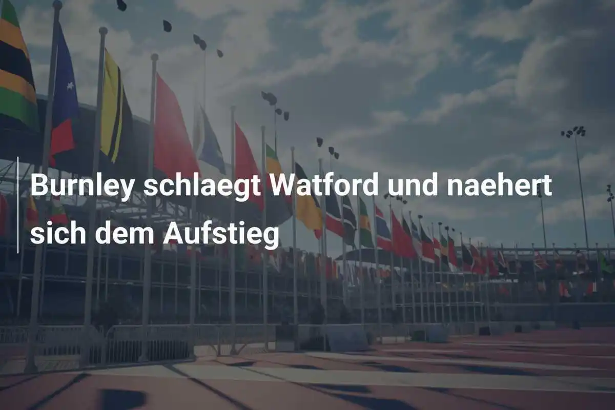 Burnley schlaegt Watford und naehert sich dem Aufstieg