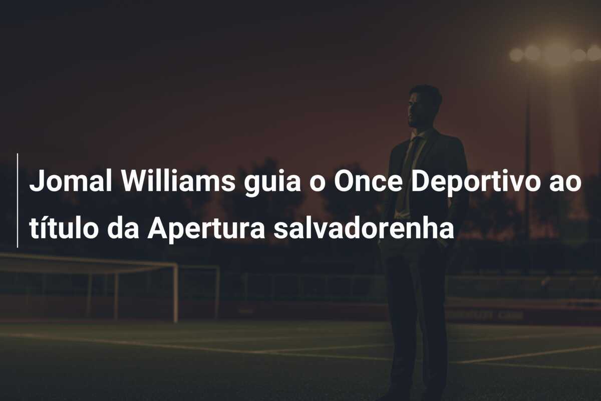 Jomal Williams guia o Once Deportivo ao título da Apertura salvadorenha