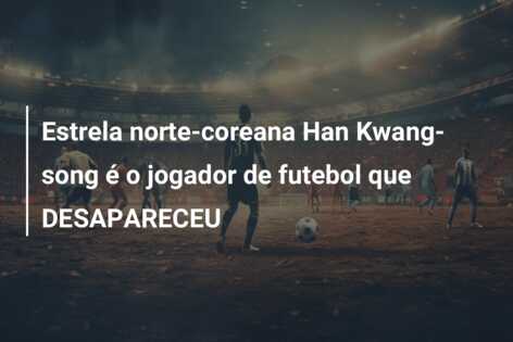 Estrela norte-coreana Han Kwang-song é o jogador de futebol que DESAPARECEU