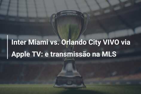Inter Miami vs. Orlando City VIVO via Apple TV: e transmissão na MLS