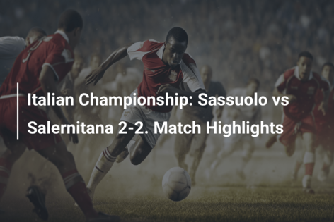 Italian Championship: Sassuolo vs Salernitana 2-2. Match Highlights