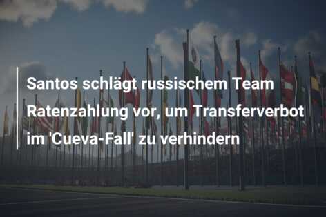 Santos schlägt russischem Team Ratenzahlung vor, um Transferverbot im ‘Cueva-Fall’ zu verhindern