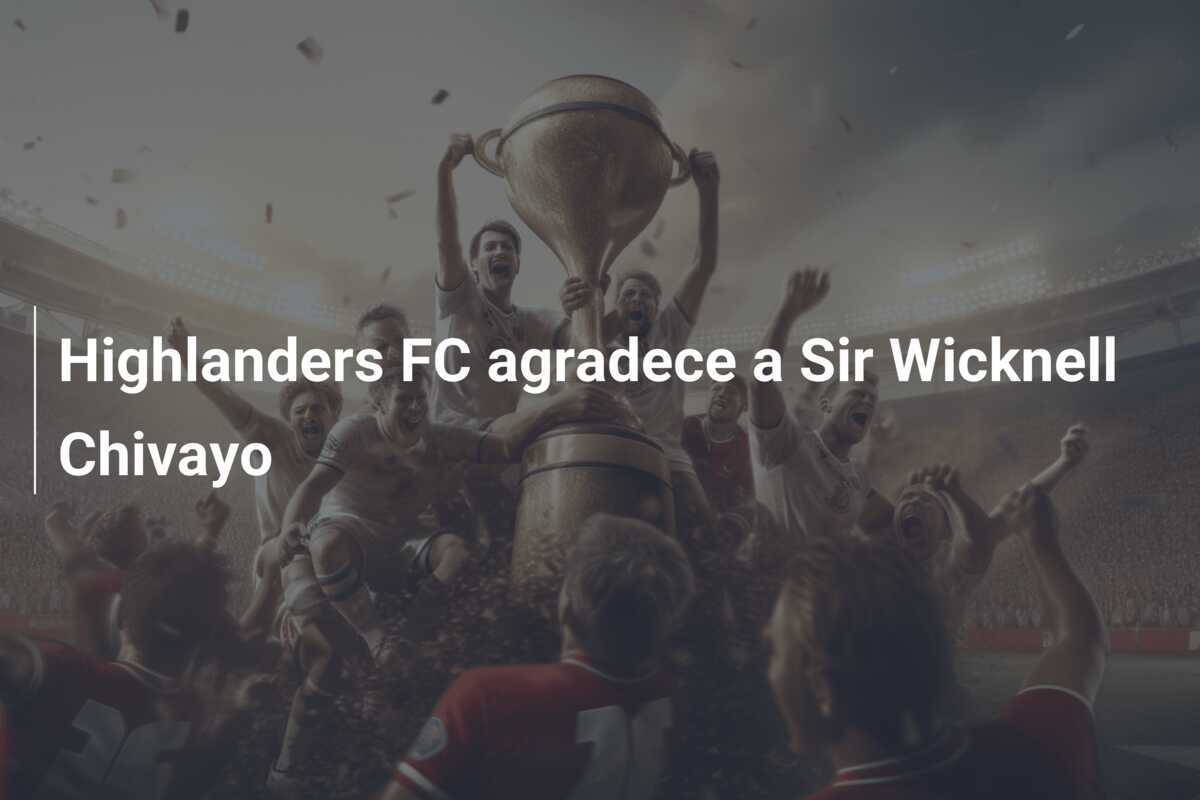 Highlanders FC agradece a Sir Wicknell Chivayo
