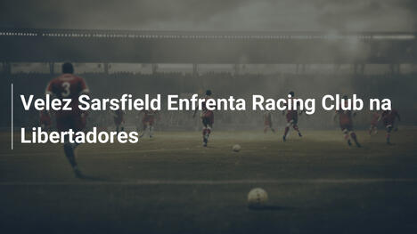Velez Sarsfield Enfrenta Racing Club na Libertadores