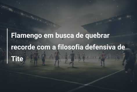 Flamengo em busca de quebrar recorde com a filosofia defensiva de Tite